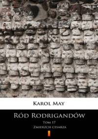 Ród Rodrigandów (Tom 17). Ród Rodrigandów. Zmierzch cesarza - Karol May