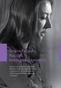 Pasolini. Niewygodny człowiek - Oriana Fallaci