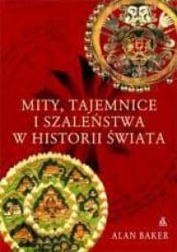 Mity, tajemnice i szaleństwa w historii świata - Alan Baker