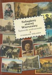 Szlagiery starej Warszawy - śpiewnik andrusowski - Stanisław Wielanek