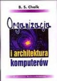 Organizacja i architektura komputerów - B. S. Chalk