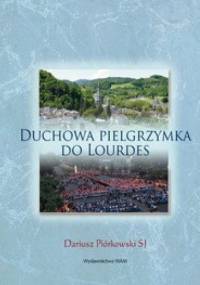 Duchowa pielgrzymka do Lourdes - Dariusz Piórkowski SJ
