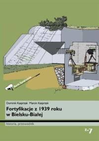 Fortyfikacje z 1939 roku w Bielsku-Białej. Historia, przewodnik - Marcin Kasprzak, Dominik Kasprzak