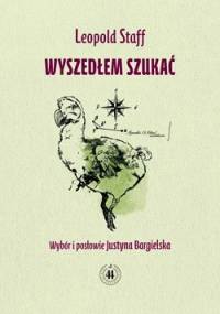 Wyszedłem szukać - Leopold Staff