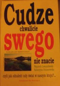 Cudze chwalicie, swego nie znacie, czyli jak odnaleźć cały świat w naszym kraju - Wojciech Lewandowski, Katarzyna Ostaszewska