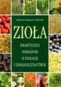 Zioła. Praktyczny poradnik o ziołach i ziołolecznictwie - Mateusz Emanuel Senderski