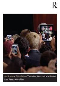 Audiovisual translation. Theories, Methods and Issues - Luis Pérez-González