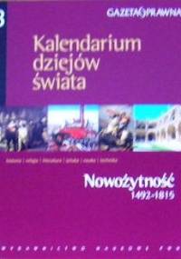 Kalendarium dziejów świata : historia, religia, literatura, sztuka, nauka, technika. Nowożytność 1492-1815 - praca zbiorowa