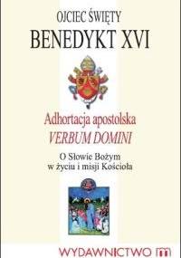 Verbum Domini. Adhortacja apostolska o Słowie Bożym w życiu i misji Kościoła - Benedykt XVI