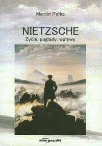 Nietzsche. Życie, poglądy, wpływy. - Marcin Pełka