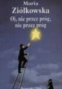 Oj, nie przez próg, nie przez próg - Maria Ziółkowska