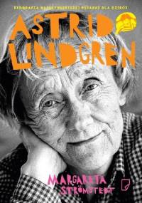 Astrid Lindgren. Opowieść o życiu i twórczości - Margareta Strömstedt