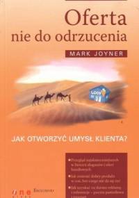 Oferta nie do odrzucenia. Jak otworzyć umysł klienta? - Mark Joyner