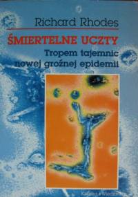 Śmiertelne uczty – Tropem tajemnic nowej groźnej epidemii - Richard Rhodes