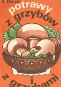 Potrawy z grzybów i z grzybami - Henryk Dębski