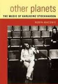 Other Planets: The Music of Karlheinz Stockhausen - Robin Maconie