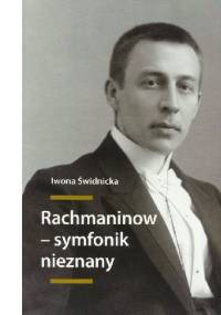 Rachmaninow - symfonik nieznany. Związki intertekstualne w twórczości symfonicznej Sergiusza Rachmaninowa - Iwona Hanna Świdnicka