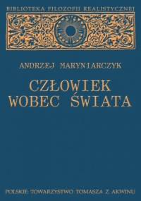 Człowiek wobec świata. Studium z metafizyki realistycznej - Andrzej Maryniarczyk