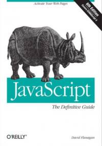 JavaScript: The Definitive Guide. Activate Your Web Pages. 6th Edition - David Flanagan