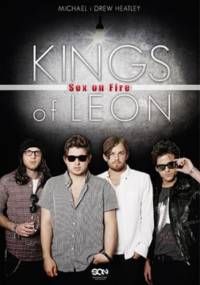 Kings of Leon: Sex on Fire - Michael Heatley, Drew Heatley