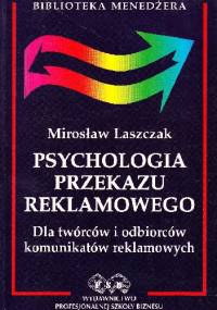 Psychologia przekazu reklamowego. Dla twórców i odbiorców komunikatów reklamowych - Mirosław Laszczak