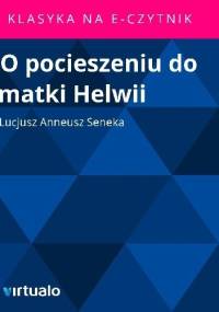 O pocieszeniu do matki Helwii - Lucius Annaeus Seneca (Seneka)