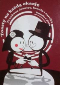 Od biesiady do biesiady. Toasty na każdą okazję. Trunkowe dowcipy, kawały i żarciki. Wszystko o piwku.