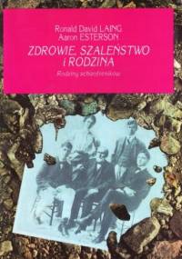 Zdrowie, szaleństwo i rodzina. Rodziny schizofreników - Ronald David Laing, Aaron Esterson