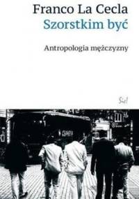 Szorstkim być. Antropologia mężczyzny - Franco La Cecla