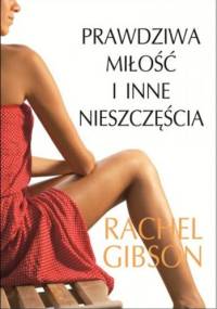 Prawdziwa miłość i inne nieszczęścia - Rachel Gibson