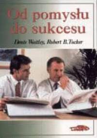 Od pomysłu do sukcesu - Denis Waitley, Robert B. Tucker
