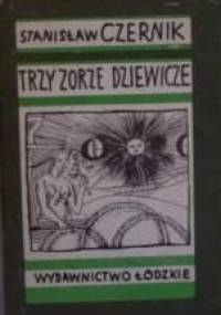 Trzy zorze dziewicze. Wśród zamawiań i zaklęć - Stanisław Czernik