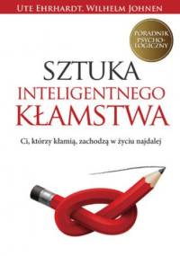 Sztuka inteligentnego kłamstwa - Ute Ehrhardt, Wilhelm Johnen