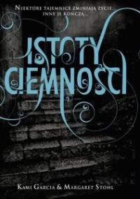Istoty Ciemności - Kami Garcia, Margaret Stohl