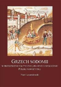 Grzech sodomii w przestrzeni politycznej, prawnej i społecznej Polski nowożytnej - Piotr Lewandowski