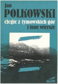 Elegie z Gór Tymowskich i inne wiersze - Jan Polkowski