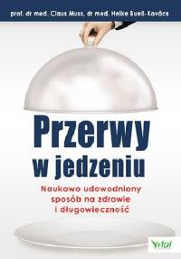 Przerwy w jedzeniu. Naukowo udowodniony sposób na zdrowie i długowieczność - Claus Muss, Heike Buess-Kovacs