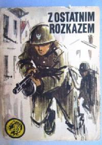 Z ostatnim rozkazem - Ryszard Zgórecki