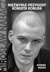 Niezwykłe przygody Roberta Robura - Mirosław Nahacz