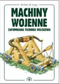 Machiny Wojenne - Zapomniana technika wojskowa - Robert M. Jurga