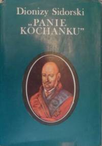 "Panie Kochanku" : [Karol Radziwiłł] - Dionizy Sidorski