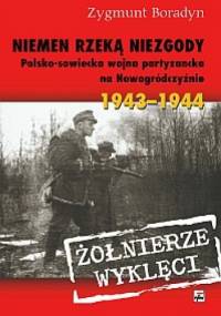 Niemen rzeką niezgody. Polsko-sowiecka wojna partyzancka na Nowogródczyźnie 1943–1944 - Zygmunt Boradyn