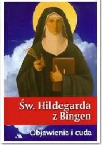 Św. Hildegarda z Bingen. Objawienia i cuda. - Jakub Szymański