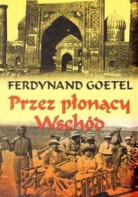 Przez płonący Wschód - Ferdynand Goetel