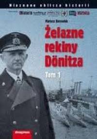 Żelazne rekiny Dönitza. Tom 1 - Mariusz Borowiak