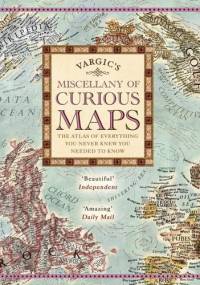 Vargic's Miscellany of Curious Maps: Mapping the Modern World - Martin Vargic