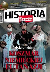Historia Do Rzeczy 9/2017. Polskie ofiary. KOSZMAR NIEMIECKIEJ EUTANAZJI