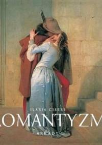 Romantyzm. 1780-1860 narodziny nowej wrażliwości - Ilaria Ciseri