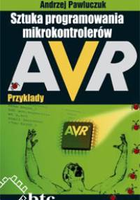 Sztuka programowania mikrokontrolerów AVR - przykłady - Andrzej Pawluczuk