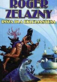 Róża dla Eklezjastesa - Roger Zelazny